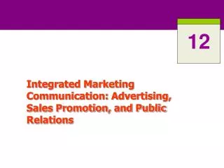 Integrated Marketing Communication: Advertising, Sales Promotion, and Public Relations
