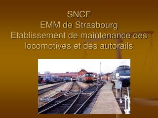 sncf emm de strasbourg etablissement de maintenance des locomotives et des autorails