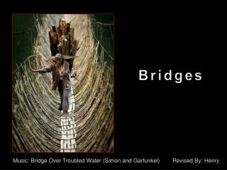 Music: Bridge Over Troubled Water (Simon and Garfunkel)