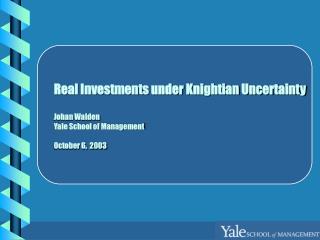 Real Investments under Knightian Uncertainty Johan Walden Yale School of Management October 6, 2003