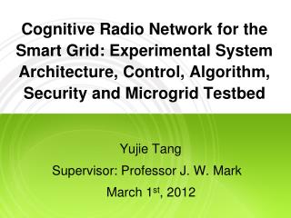 Cognitive Radio Network for the Smart Grid: Experimental System Architecture, Control, Algorithm, Security and Microgrid