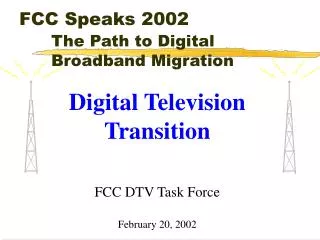 FCC Speaks 2002 The Path to Digital 			Broadband Migration