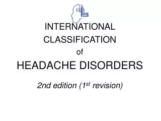INTERNATIONAL CLASSIFICATION of HEADACHE DISORDERS 2nd edition (1 st revision)