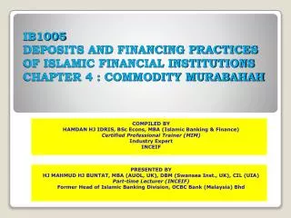 IB1005 DEPOSITS AND FINANCING PRACTICES OF ISLAMIC FINANCIAL INSTITUTIONS CHAPTER 4 : COMMODITY MURABAHAH