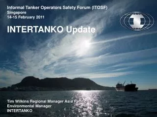 Informal Tanker Operators Safety Forum (ITOSF) Singapore 14-15 February 2011 INTERTANKO Update