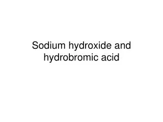 Sodium hydroxide and hydrobromic acid