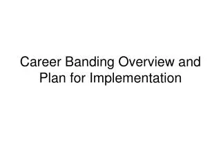 Career Banding Overview and Plan for Implementation
