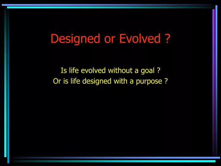 designed or evolved