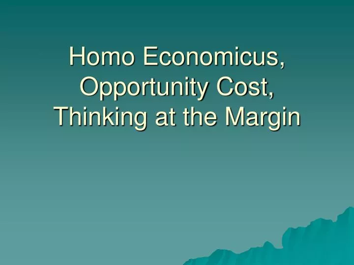 homo economicus opportunity cost thinking at the margin