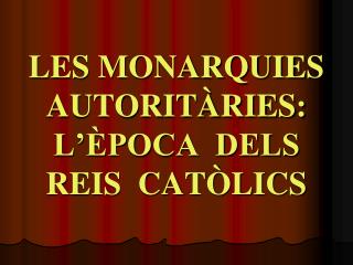 les monarquies autorit ries l poca dels reis cat lics