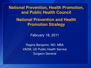 February 18, 2011 Regina Benjamin, MD, MBA VADM, US Public Health Service Surgeon General