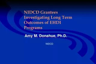 NIDCD Grantees Investigating Long Term Outcomes of EHDI Programs