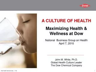 A CULTURE OF HEALTH Maximizing Health &amp; Wellness at Dow National Business Group on Health April 7, 2010