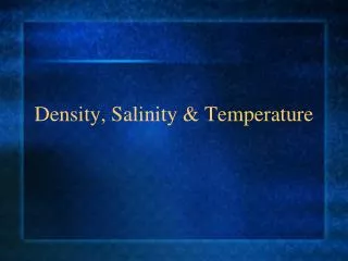 Density, Salinity &amp; Temperature