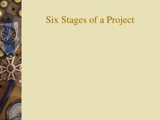 Six Stages of a Project