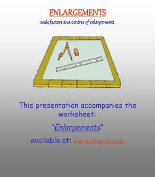 ENLARGEMENTS scale factors and centres of enlargements