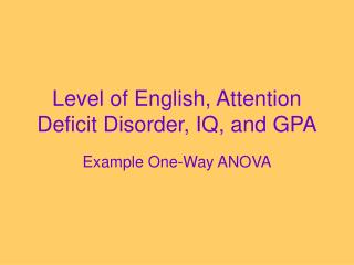 Level of English, Attention Deficit Disorder, IQ, and GPA
