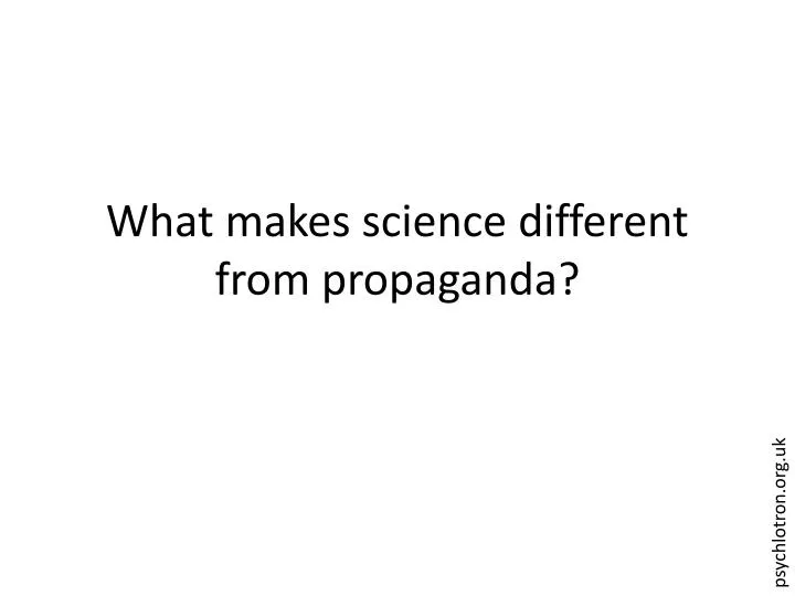 what makes science different from propaganda