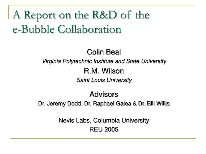 a report on the r d of the e bubble collaboration