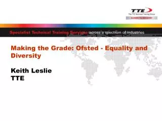 Making the Grade: Ofsted - Equality and Diversity Keith Leslie TTE