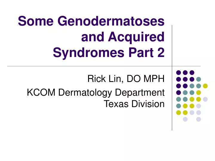 some genodermatoses and acquired syndromes part 2