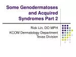 Some Genodermatoses and Acquired Syndromes Part 2 - slide 1