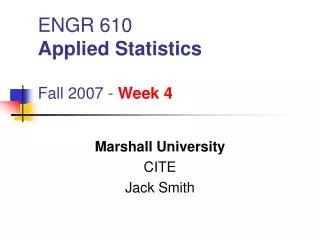 ENGR 610 Applied Statistics Fall 2007 - Week 4