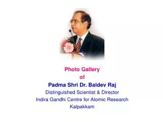 Photo Gallery of Padma Shri Dr. Baldev Raj Distinguished Scientist &amp; Director Indira Gandhi Centre for Atomic Resear
