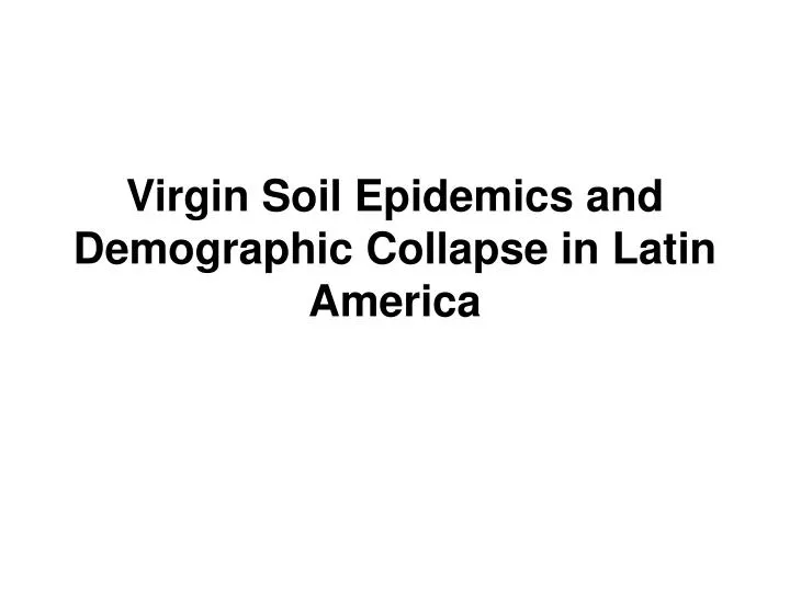 virgin soil epidemics and demographic collapse in latin america