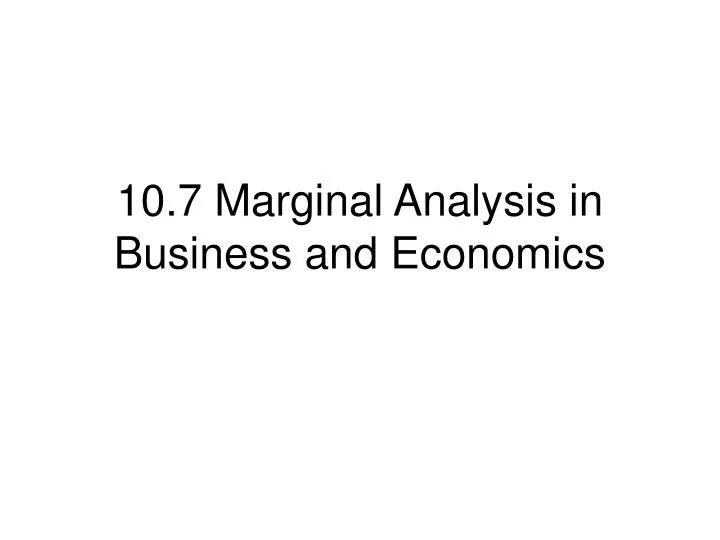 10 7 marginal analysis in business and economics