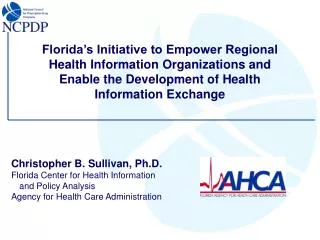 Christopher B. Sullivan, Ph.D. Florida Center for Health Information 	and Policy Analysis Agency for Health Care Admini