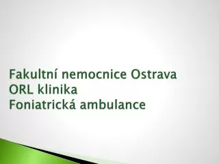 Fakultní nemocnice Ostrava ORL klinika Foniatrická ambulance