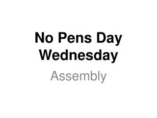No Pens Day Wednesday