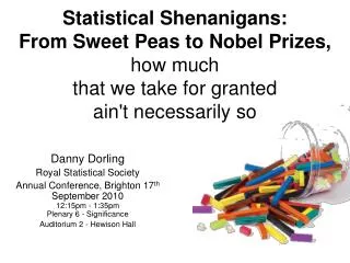 Statistical Shenanigans: From Sweet Peas to Nobel Prizes, how much that we take for granted ain't necessarily so