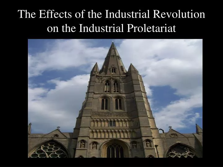 the effects of the industrial revolution on the industrial proletariat