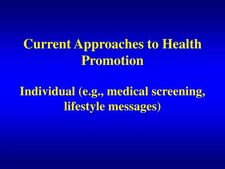 current approaches to health promotion individual e g medical screening lifestyle messages