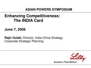 Enhancing Competitiveness: 	The INDIA Card June 7, 2006 Rajiv Gulati, Director, India-China Strategy Corporate Strategi
