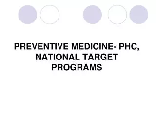 PREVENTIVE MEDICINE- PHC, NATIONAL TARGET PROGRAMS
