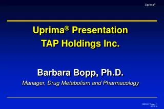 Barbara Bopp, Ph.D. Manager, Drug Metabolism and Pharmacology