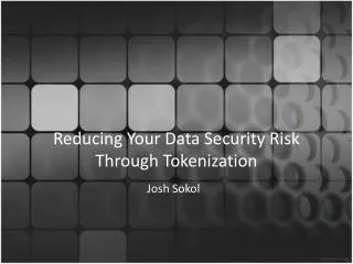 Reducing Your Data Security Risk Through Tokenization