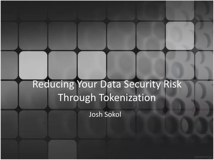 reducing your data security risk through tokenization