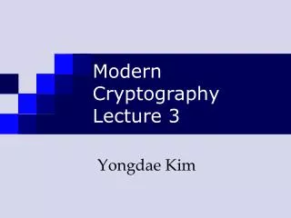 Modern Cryptography Lecture 3