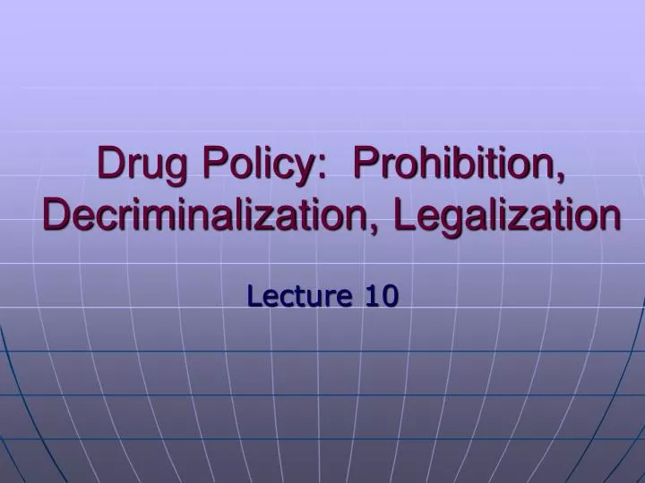 drug policy prohibition decriminalization legalization