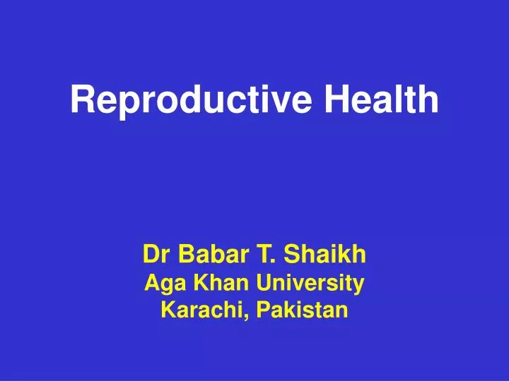 reproductive health dr babar t shaikh aga khan university karachi pakistan