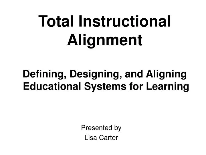 total instructional alignment defining designing and aligning educational systems for learning