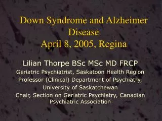 Down Syndrome and Alzheimer Disease April 8, 2005, Regina