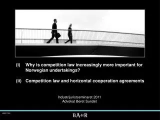 (i) 	Why is competition law increasingly more important for 	Norwegian undertakings? (ii) 	Competition law and horizo