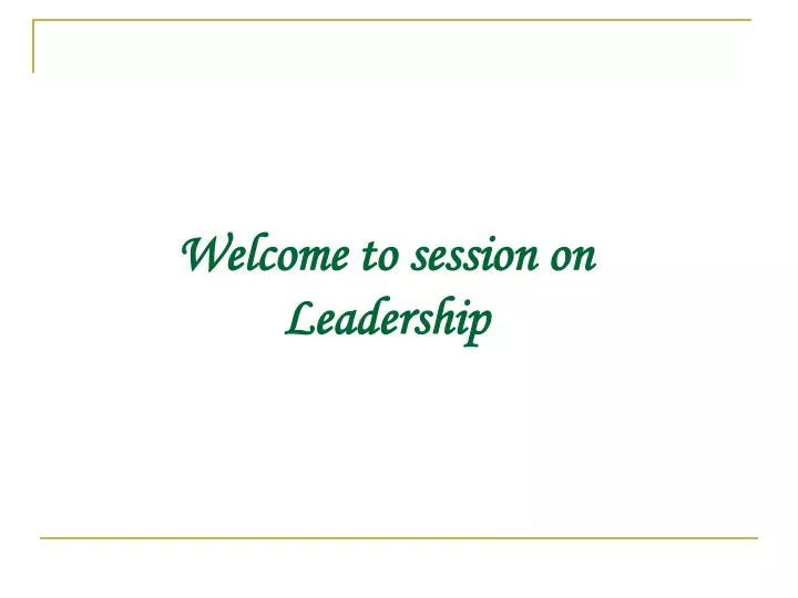 welcome to session on leadership