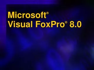 Microsoft ® Visual FoxPro ® 8.0