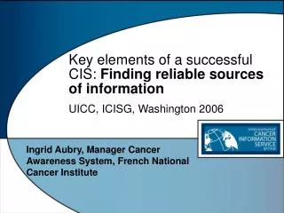 Key elements of a successful CIS: F inding reliable sources of information UICC, ICISG, Washington 2006